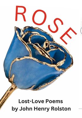 Rose: Lost-Love Poems