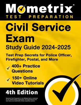 Civil Service Exam Study Guide 2024-2025 - 400+ Practice Questions, 150+ Online Video Tutorials, Test Prep Secrets for Police Officer, Firefighter, Po