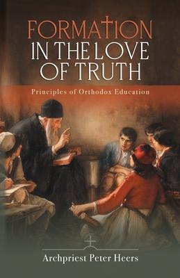Formation in the Love of Truth: Principles of Orthodox Education