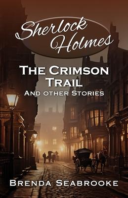 Sherlock Holmes: The Crimson Trail and Other Stories