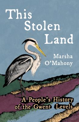 This Stolen Land: A People’s History of the Gwent Levels