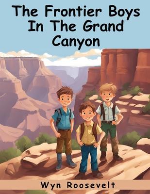 The Frontier Boys In The Grand Canyon: A Search For Treasure