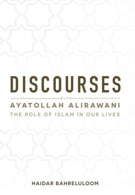 Discourses with Ayatollah Alirawani: The Role of Islam in Our Lives