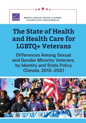 The State of Health and Health Care for LGBTQ+ Veterans: Differences Among Sexual and Gender Minority Veterans, by Identity and State Policy Climate,