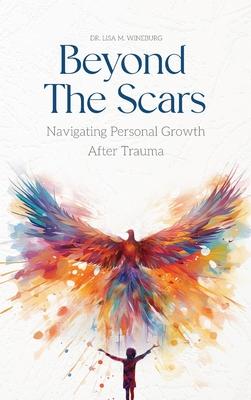 Beyond the Scars: Navigating Personal Growth After Trauma