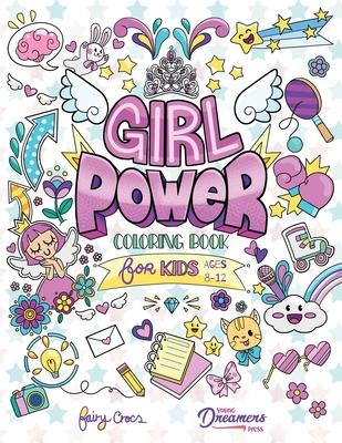 Girl Power Coloring Book for Kids Ages 8-12: Positive Affirmation Quotes Designed to Inspire, Boost Confidence and Self-Esteem