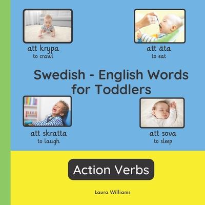 Swedish - English Words for Toddlers - Action Verbs: Teach and Learn Swedish For Kids and Beginners Bilingual Picture Book with English Translations