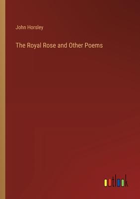 The Royal Rose and Other Poems