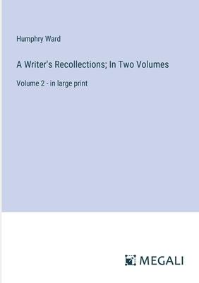 A Writer’s Recollections; In Two Volumes: Volume 2 - in large print