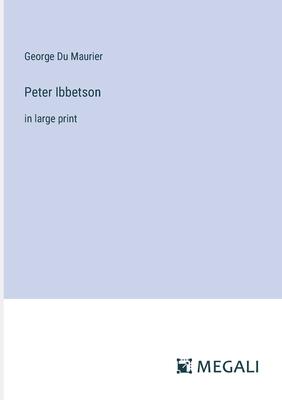 Peter Ibbetson: in large print