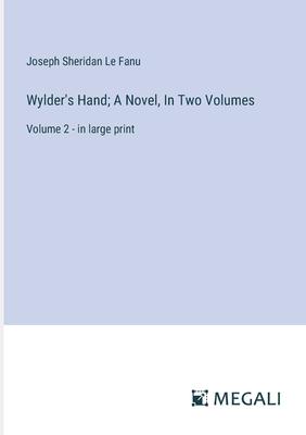 Wylder’s Hand; A Novel, In Two Volumes: Volume 2 - in large print