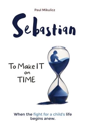 Sebastian: To Make It on Time, A Story of the Strength of Parents’ Faith and Love for Their Child