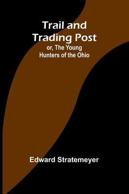 Trail and Trading Post; or, The Young Hunters of the Ohio