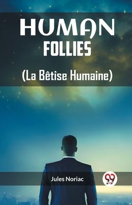 Human Follies (La Betise Humaine)