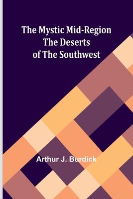 The Mystic Mid-Region: The Deserts of the Southwest