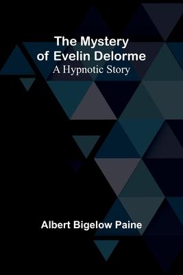 The Mystery of Evelin Delorme: A Hypnotic Story