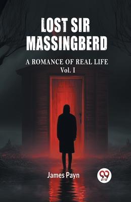 Lost Sir Massingberd A Romance of Real Life Vol. I