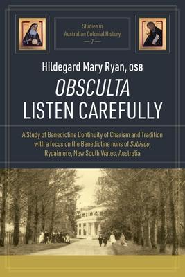 Obsculta Listen Carefully: A Study of Benedictine Continuity of Charism and Tradition with a focus on the Benedictine nuns of Subiaco, Rydalmere,