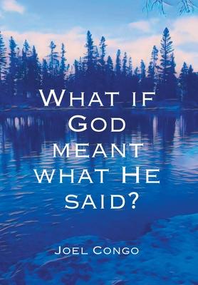 What if God Meant What He Said?