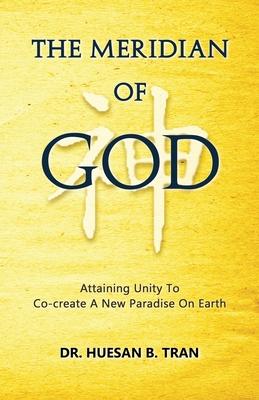 The Meridian of God - Attaining Unity To Co-create A New Paradise On Earth