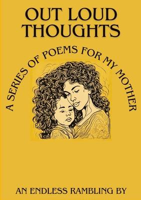 Out Loud Thoughts: A Series of Poems for My Mother