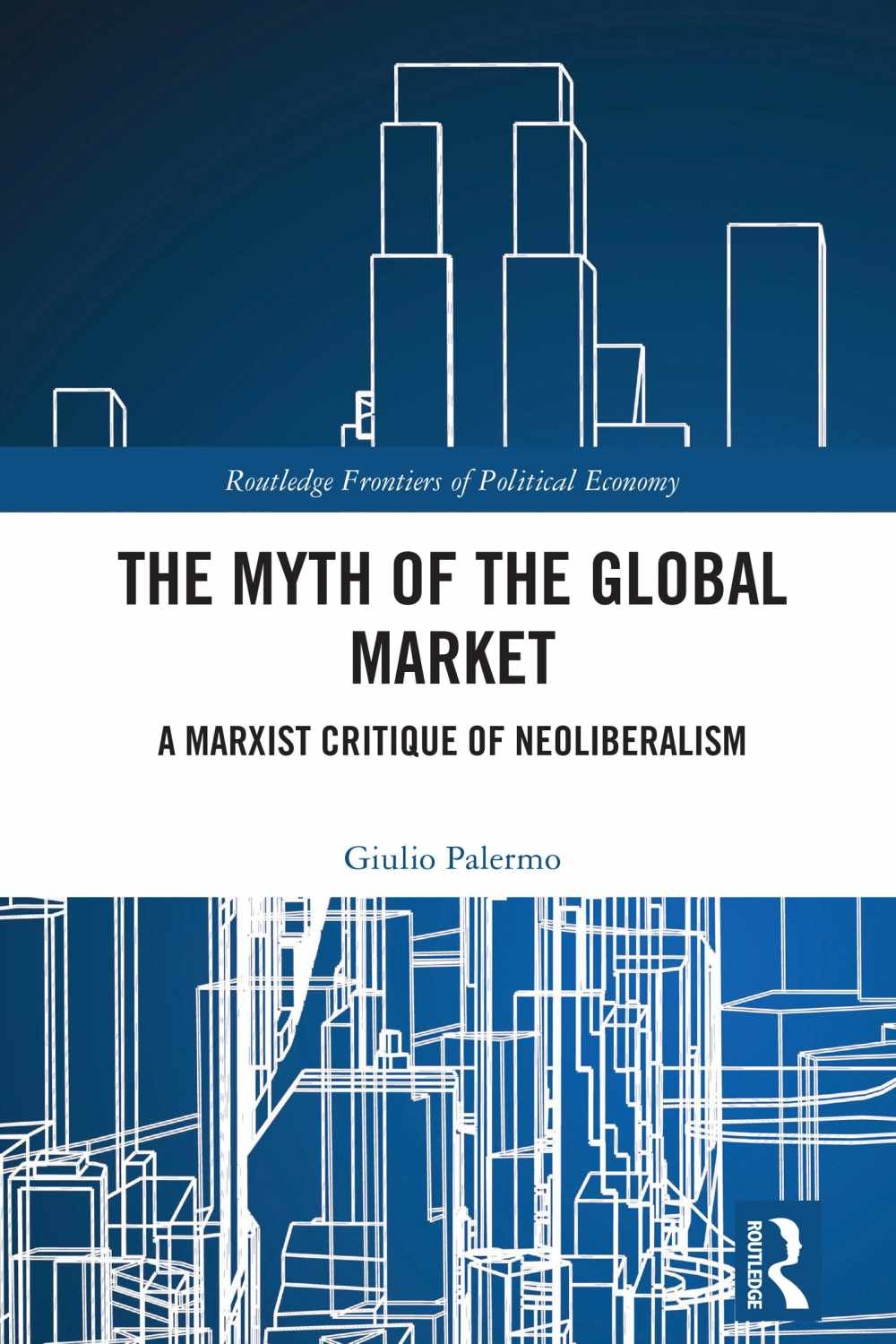 The Myth of the Global Market: A Marxist Critique of Neoliberalism