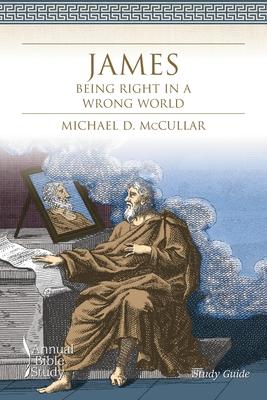 James: Being Right in a Wrong World (Study Guide)