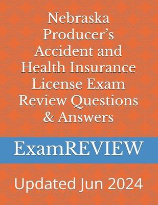 Nebraska Producer’s Accident and Health Insurance License Exam Review Questions & Answers