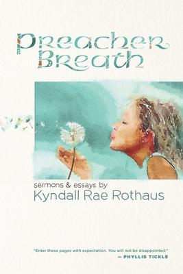 Preacher Breath: Sermons & Essays by Kyndall Rae Rothaus