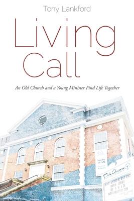 Living Call: An Old Church and a Young Minister Find Life Together