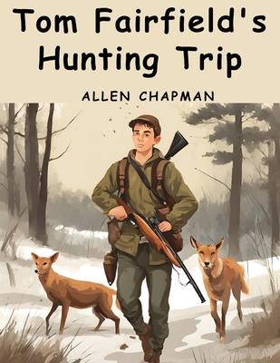 Tom Fairfield’s Hunting Trip