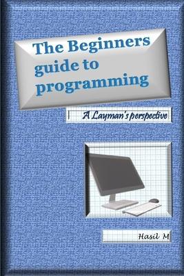 The Beginners Guide To Programming: A Layman’s Perspective