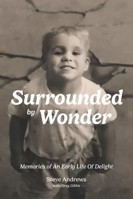 Surrounded By Wonder: Memories of an Early Life of Delight