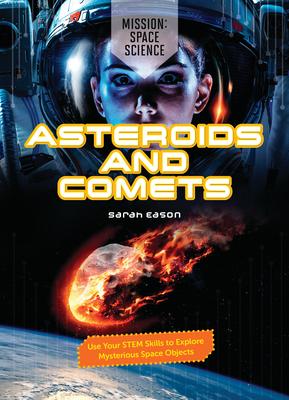 Asteroids and Comets: Use Your Stem Skills to Explore Mysterious Space Objects