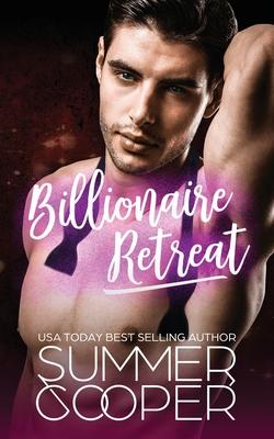 Billionaire Retreat: A Billionaire Second Chance Romance
