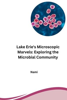 Lake Erie’s Microscopic Marvels: Exploring the Microbial Community