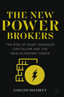 The New Power Brokers: The Rise of Asset Manager Capitalism and the New Economic Order