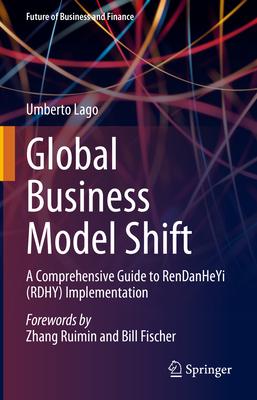 Global Business Model Shift: A Comprehensive Guide to Rendanheyi (Rdhy) Implementation