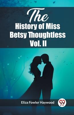 The History of Miss Betsy Thoughtless Vol. II