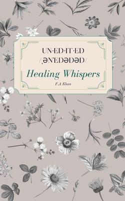 un-ed-it-ed /ˌənˈedədəd/ Healing Whispers