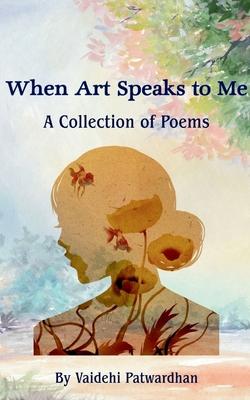 When Art Speaks to Me: A Collection of Poems