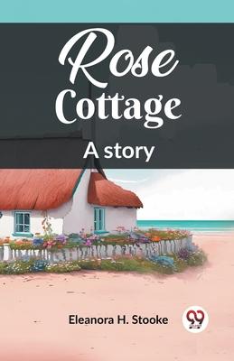 Rose Cottage A story