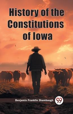 History of the Constitutions of Iowa