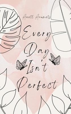 Every Day Isn’t Perfect