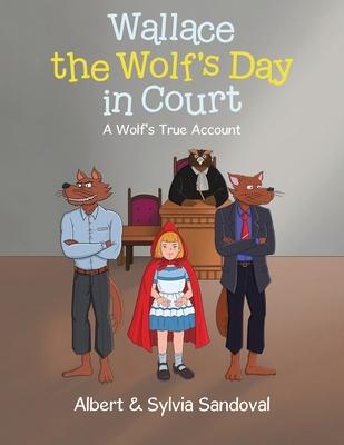 Wallace the Wolf’s Day in Court: A Wolf’s True Account