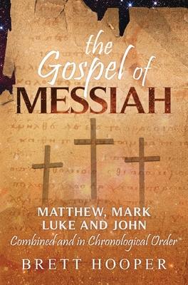 The Gospel of Messiah: Matthew, Mark, Luke, and John combined and in chronological order
