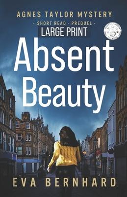 Absent Beauty - Large Print Edition - Cozy Small Town Mystery Novella: Agnes Taylor Mystery - Short Read - Prequel