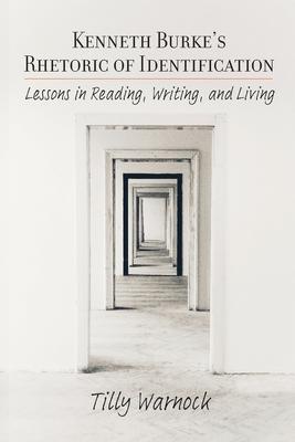 Kenneth Burke’s Rhetoric of Identification: Lessons in Reading, Writing, and Living