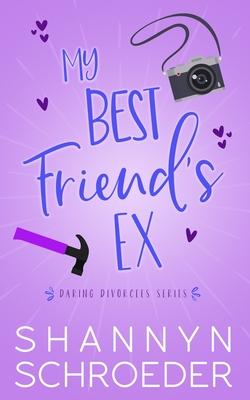 My Best Friend’s Ex: A Single Dad, Friends-to-Lovers, Later in Life, Seasoned Steamy Contemporary Romance