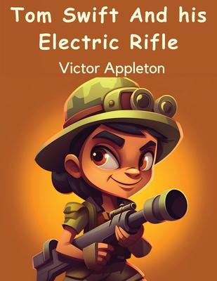 Tom Swift And his Electric Rifle